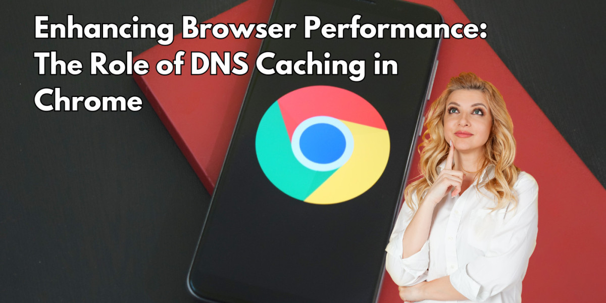 Enhancing Browser Performance: The Role of DNS Caching in Chrome