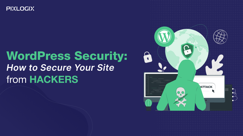 WordPress Security: How to Secure Your Site from Hackers 2025 - Pixlogix