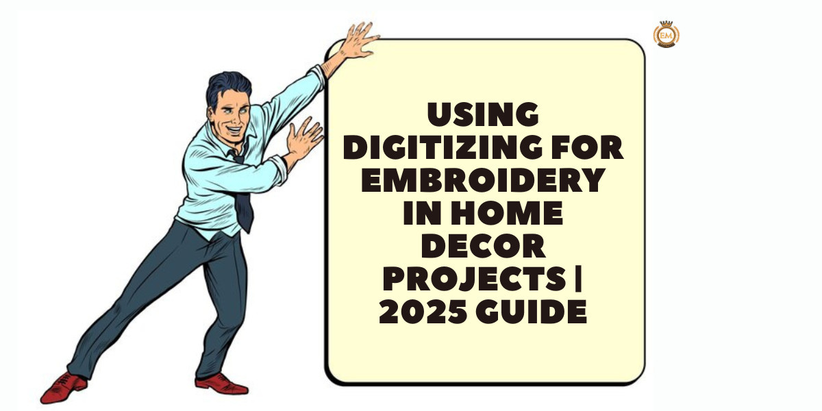 Using Digitizing for Embroidery in Home Decor Projects | 2025 Guide